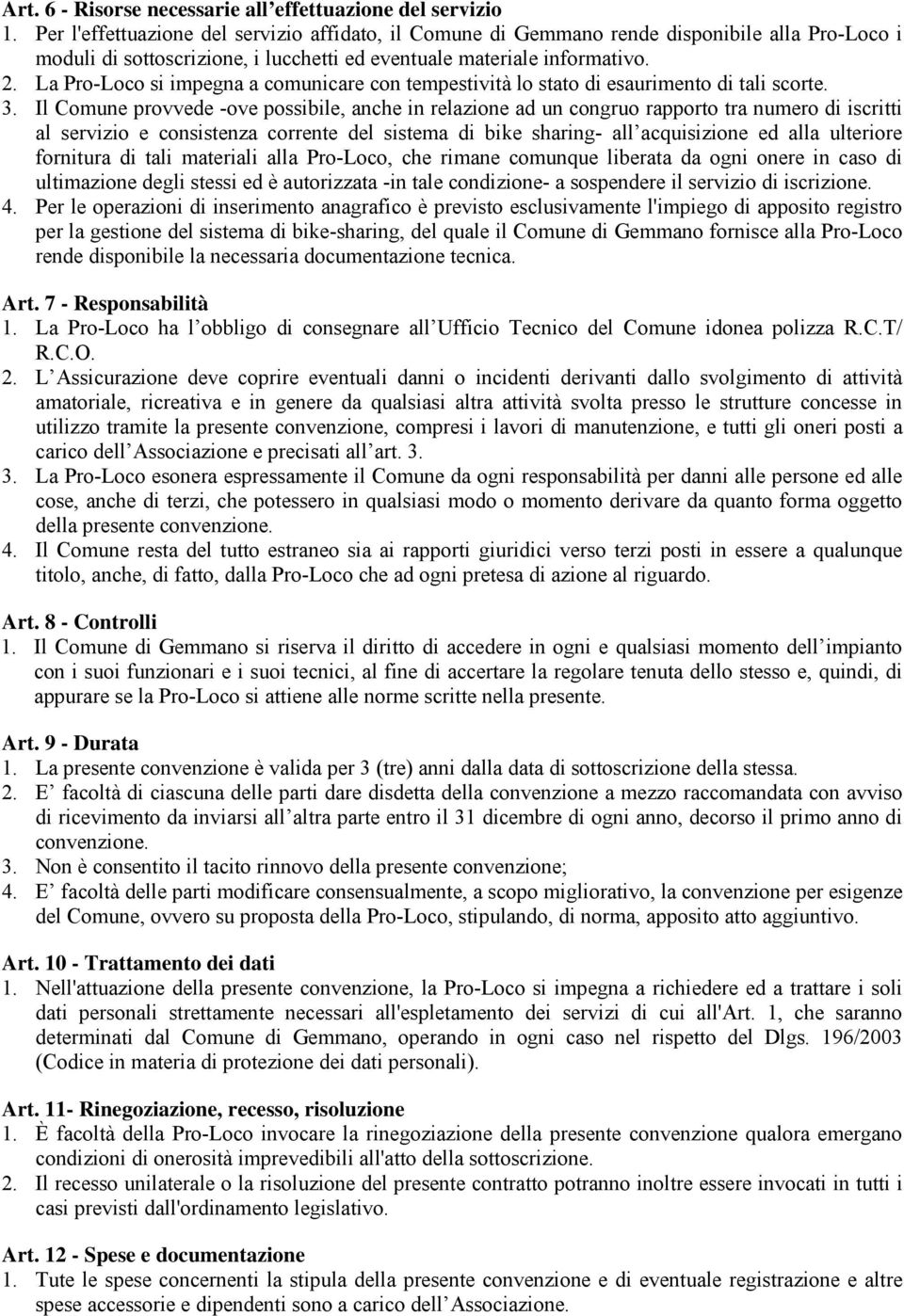 La Pro-Loco si impegna a comunicare con tempestività lo stato di esaurimento di tali scorte. 3.