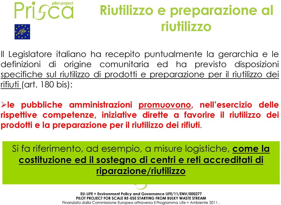 180 bis): le pubbliche amministrazioni promuovono, nell esercizio delle rispettive competenze, iniziative dirette a favorire il riutilizzo dei