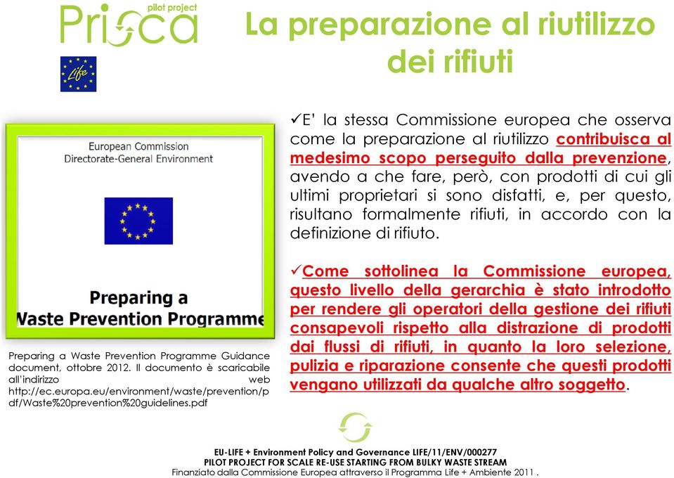 Preparing a Waste Prevention Programme Guidance document, ottobre 2012. Il documento è scaricabile all indirizzo web http://ec.europa.