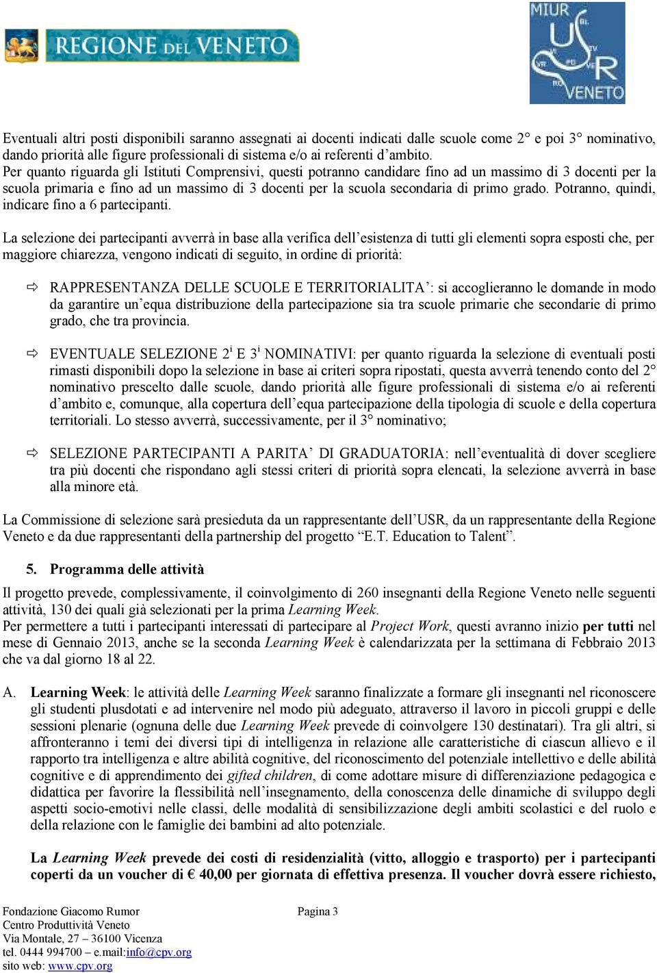 grado. Potranno, quindi, indicare fino a 6 partecipanti.