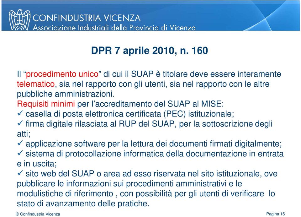 applicazione software per la lettura dei documenti firmati digitalmente; sistema di protocollazione informatica della documentazione in entrata e in uscita; sito web del SUAP o area ad esso riservata