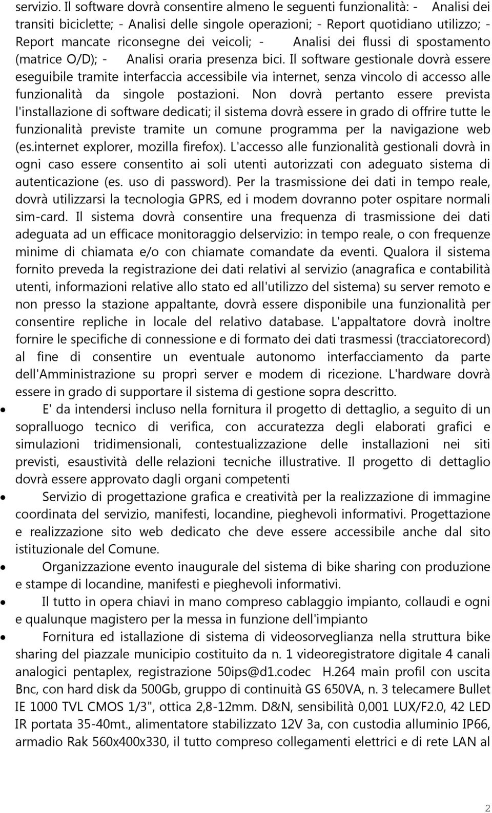 veicoli; - Analisi dei flussi di spostamento (matrice O/D); - Analisi oraria presenza bici.