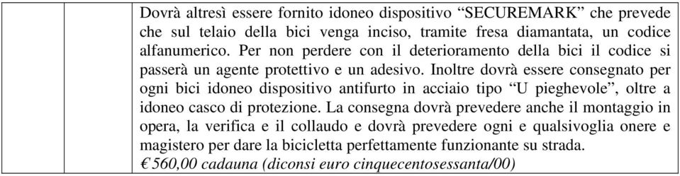 Inoltre dovrà essere consegnato per ogni bici idoneo dispositivo antifurto in acciaio tipo U pieghevole, oltre a idoneo casco di protezione.