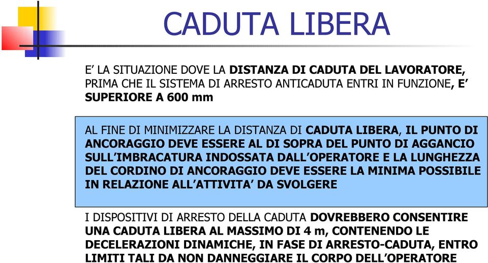 LUNGHEZZA DEL CORDINO DI ANCORAGGIO DEVE ESSERE LA MINIMA POSSIBILE IN RELAZIONE ALL ATTIVITA DA SVOLGERE I DISPOSITIVI DI ARRESTO DELLA CADUTA DOVREBBERO