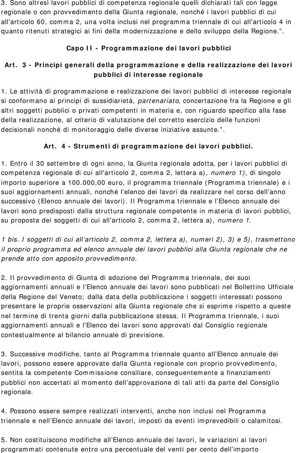 . Capo II - Programmazione dei lavori pubblici Art. 3 - Principi generali della programmazione e della realizzazione dei lavori pubblici di interesse regionale 1.