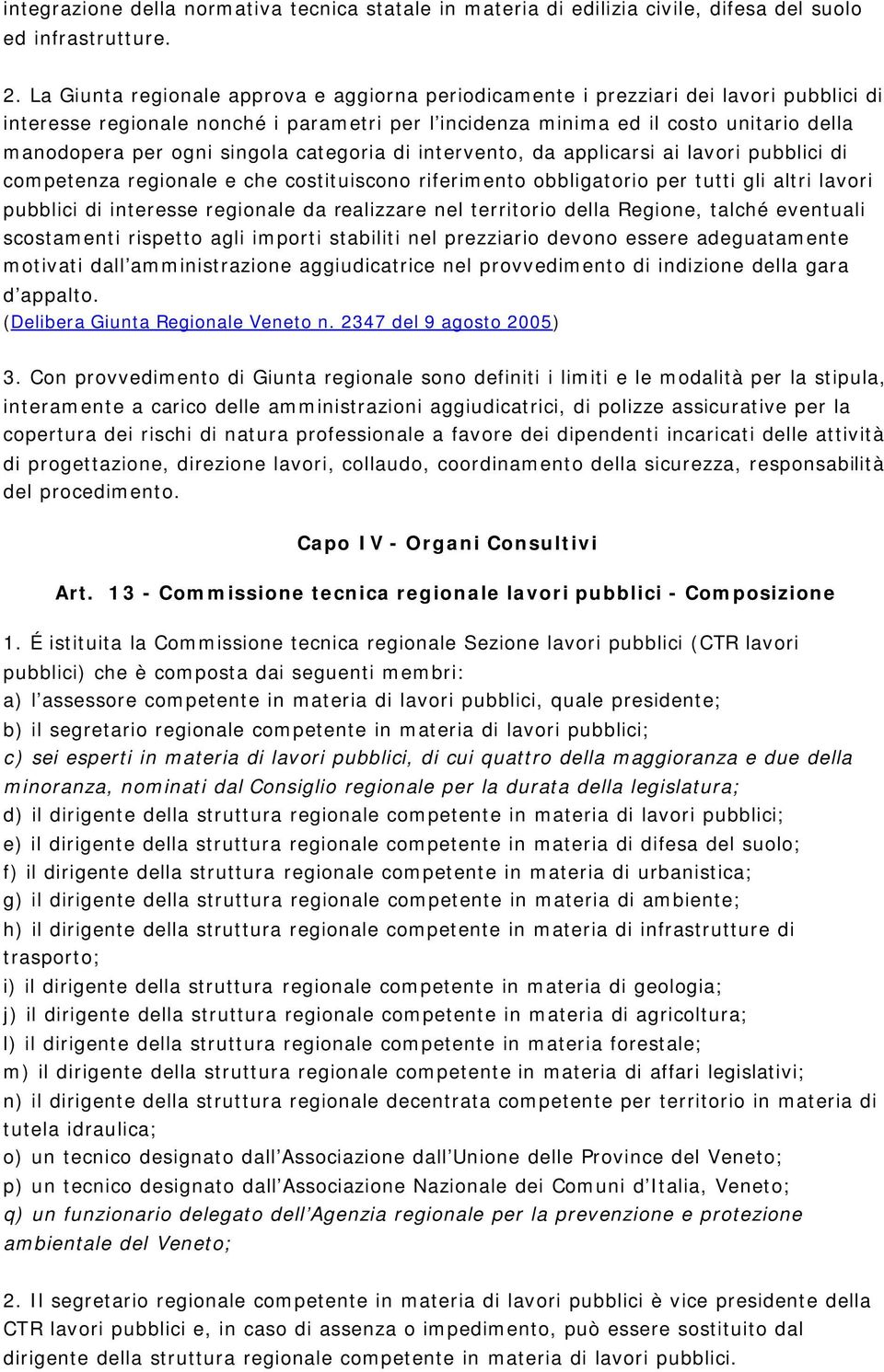 singola categoria di intervento, da applicarsi ai lavori pubblici di competenza regionale e che costituiscono riferimento obbligatorio per tutti gli altri lavori pubblici di interesse regionale da