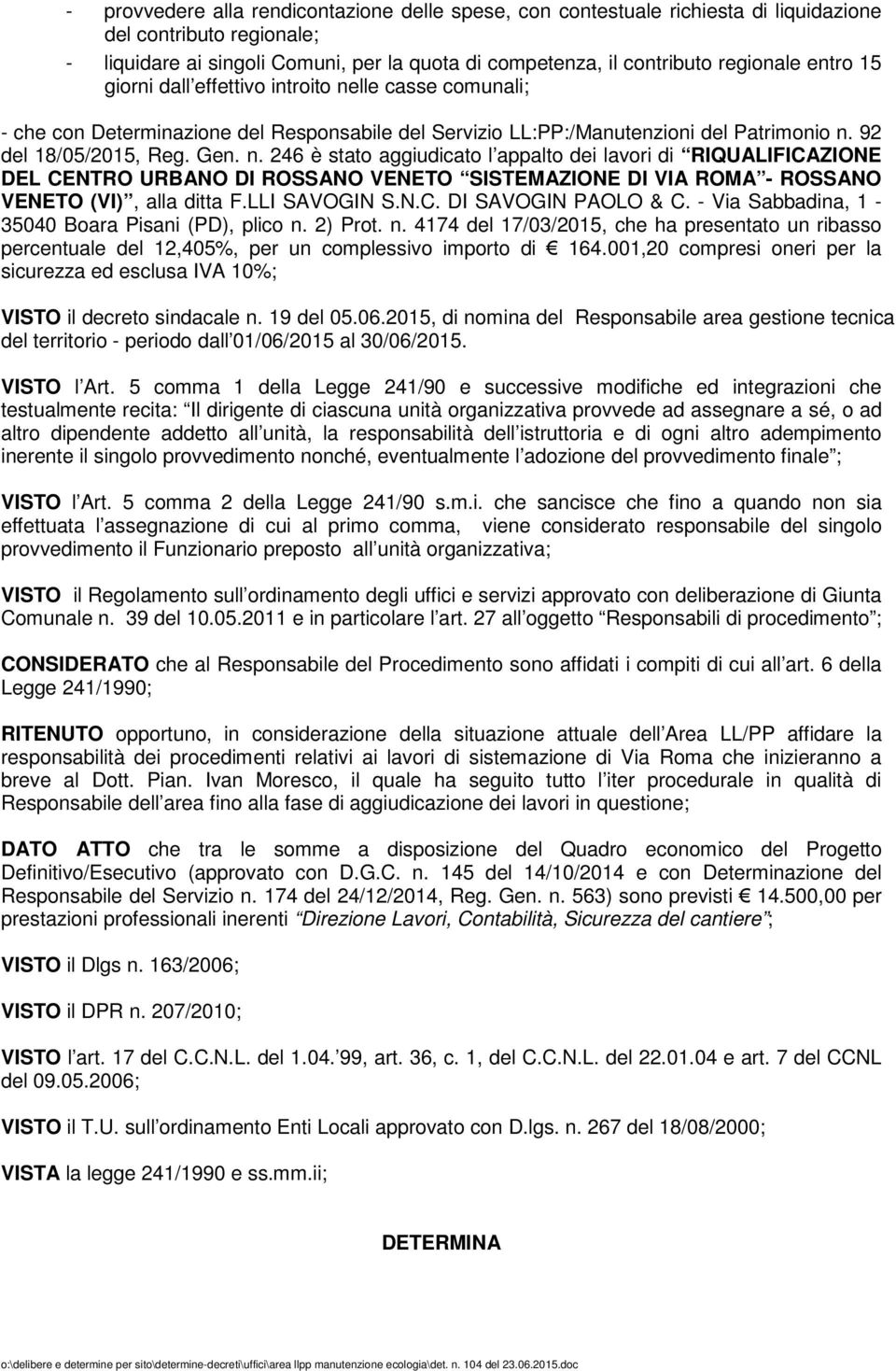 lle casse comunali; - che con Determinazione del Responsabile del Servizio LL:PP:/Manutenzioni del Patrimonio n.