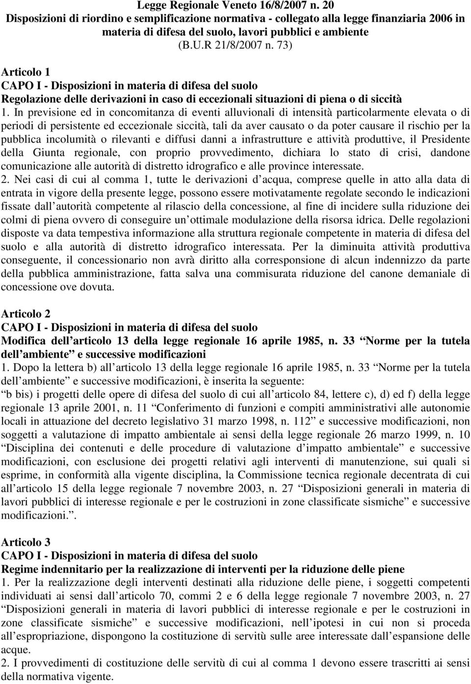 In previsione ed in concomitanza di eventi alluvionali di intensità particolarmente elevata o di periodi di persistente ed eccezionale siccità, tali da aver causato o da poter causare il rischio per