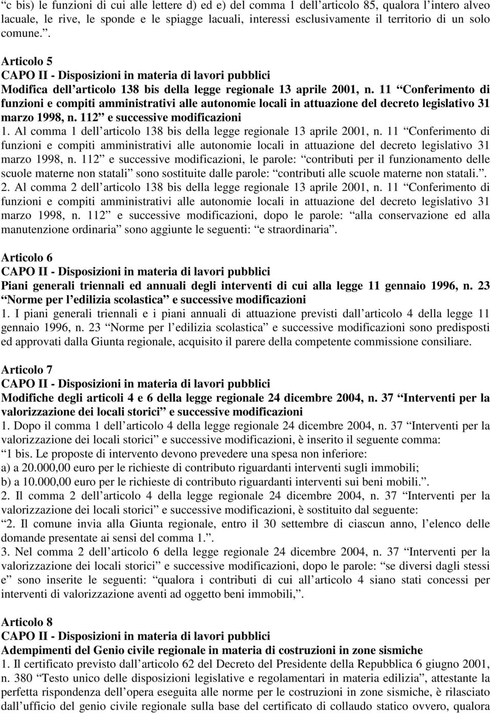 112 e successive modificazioni 1. Al comma 1 dell articolo 138 bis della legge regionale 13 aprile 2001, n. 11 Conferimento di marzo 1998, n.