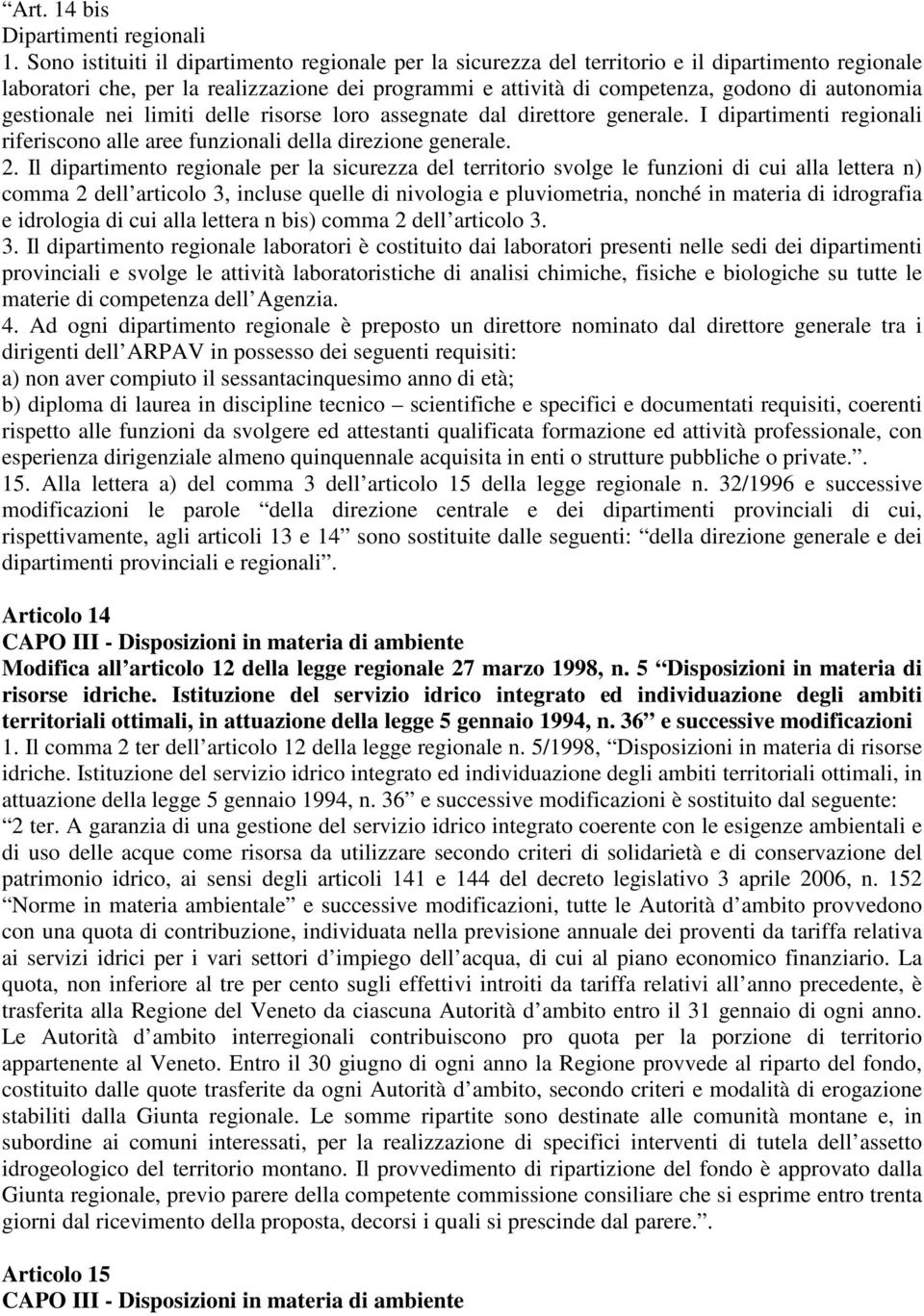 gestionale nei limiti delle risorse loro assegnate dal direttore generale. I dipartimenti regionali riferiscono alle aree funzionali della direzione generale. 2.