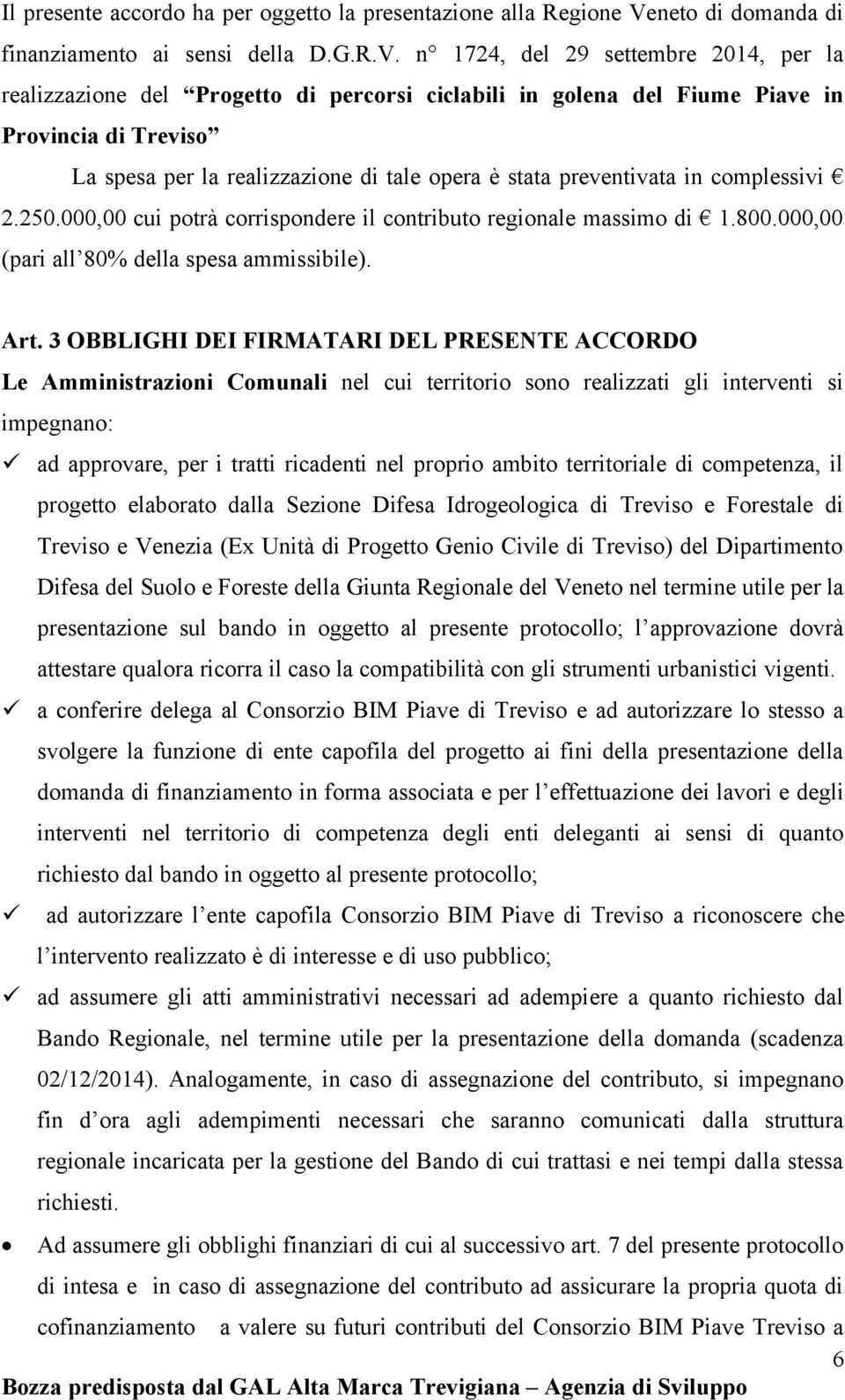 n 1724, del 29 settembre 2014, per la realizzazione del Progetto di percorsi ciclabili in golena del Fiume Piave in Provincia di Treviso La spesa per la realizzazione di tale opera è stata