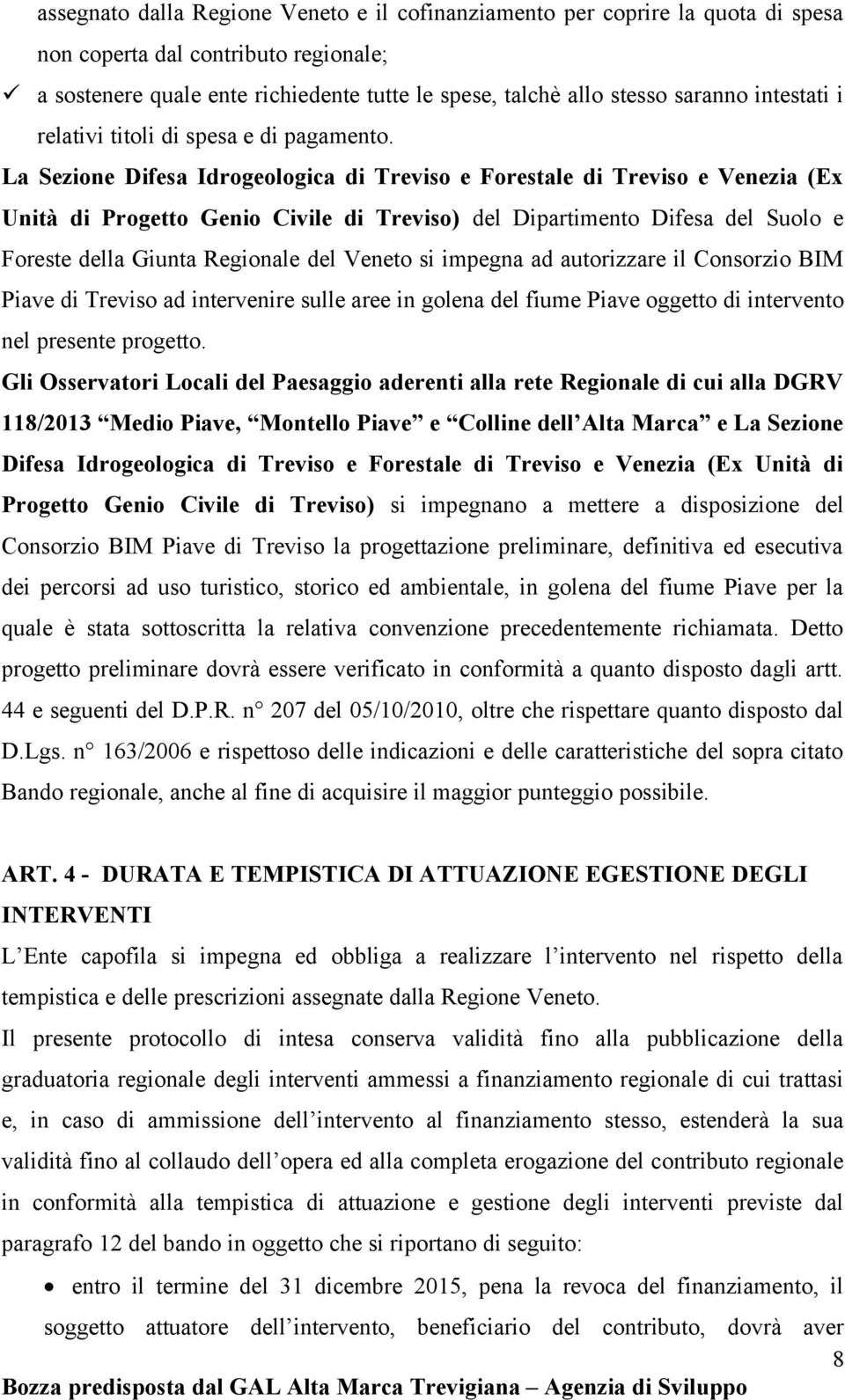 La Sezione Difesa Idrogeologica di Treviso e Forestale di Treviso e Venezia (Ex Unità di Progetto Genio Civile di Treviso) del Dipartimento Difesa del Suolo e Foreste della Giunta Regionale del