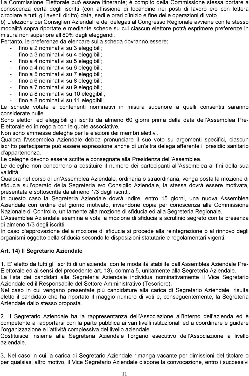 b) L elezione dei Consiglieri Aziendali e dei delegati al Congresso Regionale avviene con le stesso modalità sopra riportate e mediante schede su cui ciascun elettore potrà esprimere preferenze in