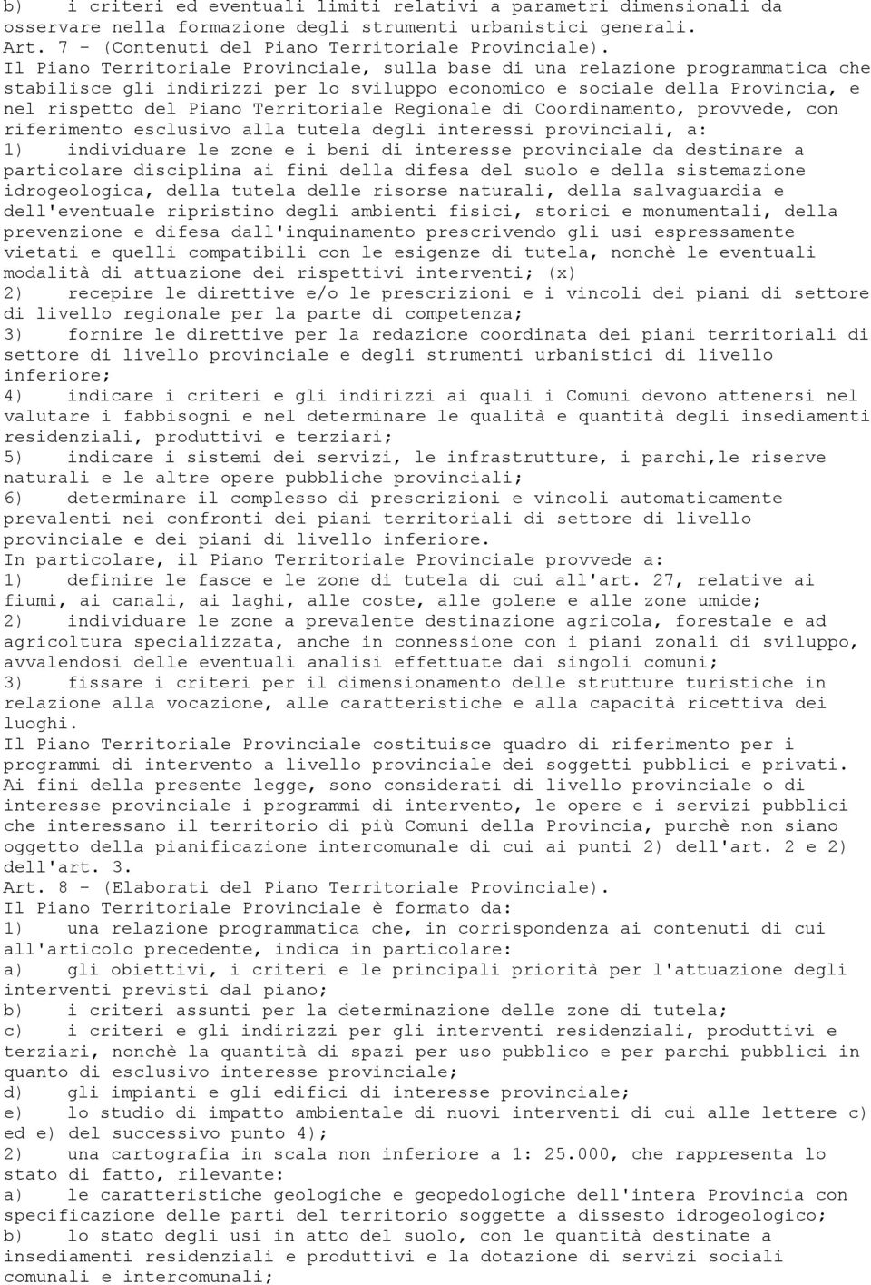 Regionale di Coordinamento, provvede, con riferimento esclusivo alla tutela degli interessi provinciali, a: 1) individuare le zone e i beni di interesse provinciale da destinare a particolare