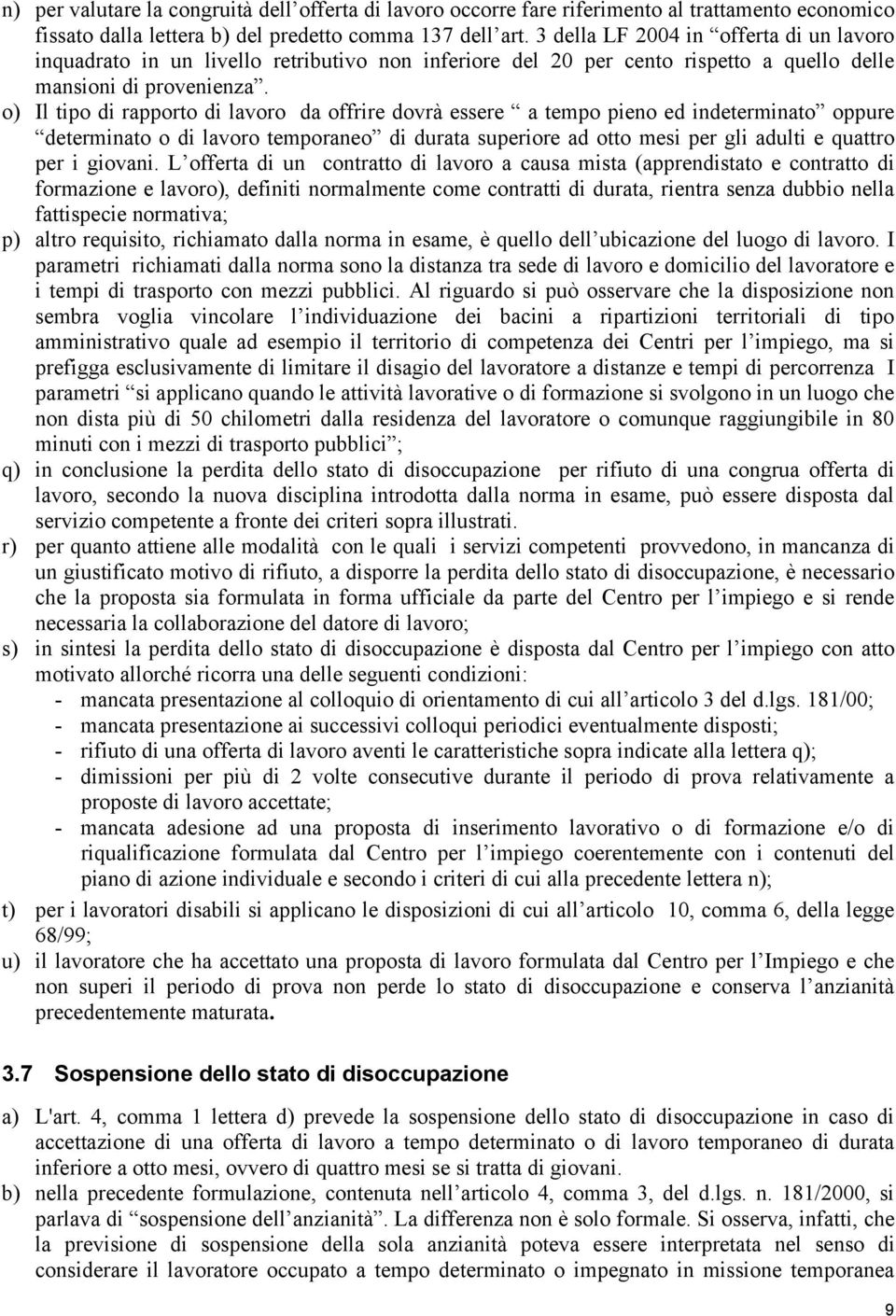 o) Il tipo di rapporto di lavoro da offrire dovrà essere a tempo pieno ed indeterminato oppure determinato o di lavoro temporaneo di durata superiore ad otto mesi per gli adulti e quattro per i