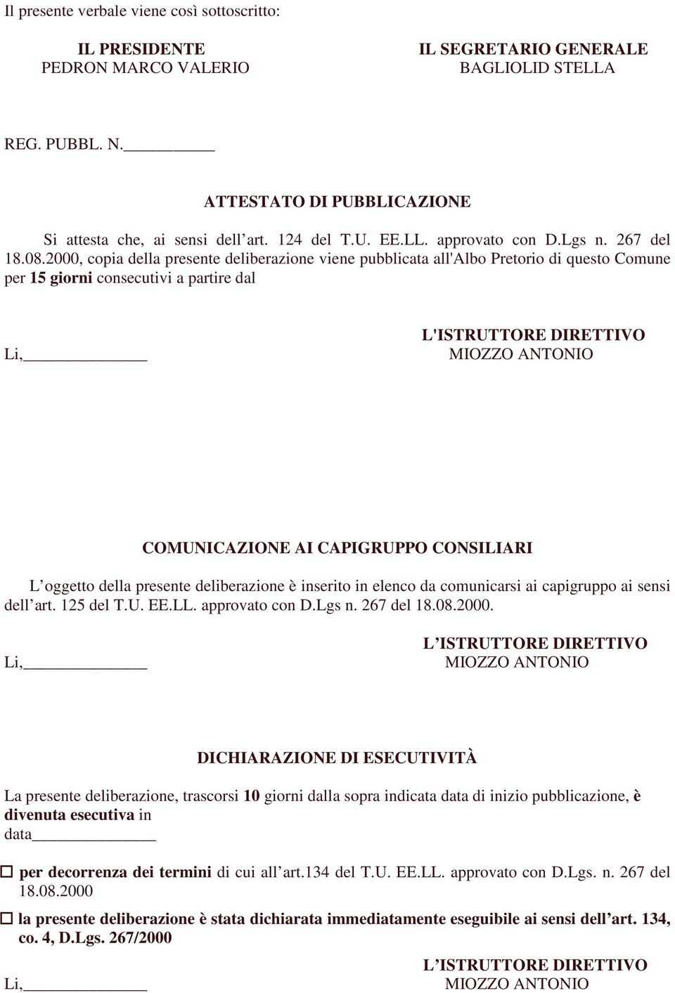 2000, copia della presente deliberazione viene pubblicata all'albo Pretorio di questo Comune per 15 giorni consecutivi a partire dal Li, L'ISTRUTTORE DIRETTIVO MIOZZO ANTONIO COMUNICAZIONE AI