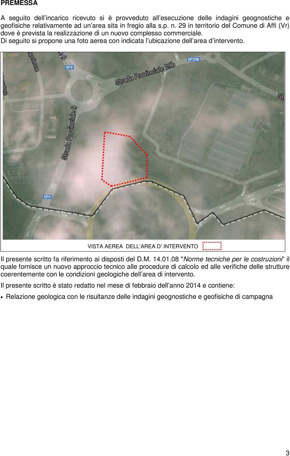 VISTA AEREA DELL AREA D INTERVENTO Il presente scritto fa riferimento ai disposti del D.M. 14.01.