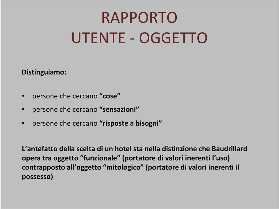 sta nella distinzione che Baudrillard opera tra oggetto funzionale (portatore di valori