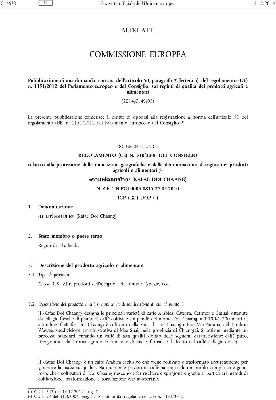 a norma dell'articolo 51 del regolamento (UE) n. 1151/2012 del Parlamento europeo e del Consiglio ( 1 ). DOCUMENTO UNICO REGOLAMENTO (CE) N.