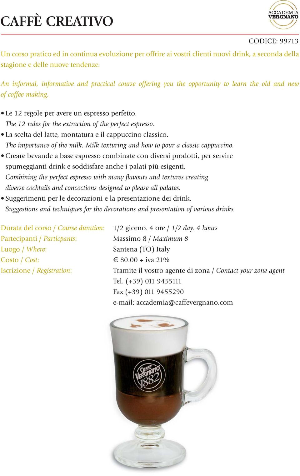 The 12 rules for the extraction of the perfect espresso. La scelta del latte, montatura e il cappuccino classico. The importance of the milk. Milk texturing and how to pour a classic cappuccino.