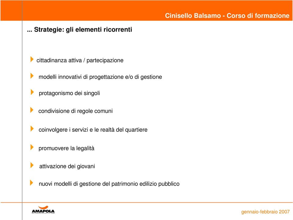 di regole comuni coinvolgere i servizi e le realtà del quartiere promuovere la