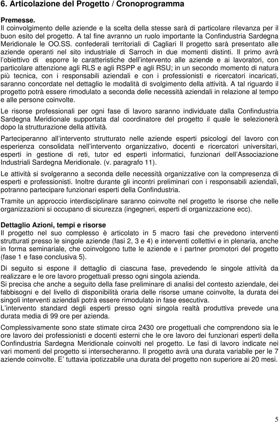 confederali territoriali di Cagliari Il progetto sarà presentato alle aziende operanti nel sito industriale di Sarroch in due momenti distinti.