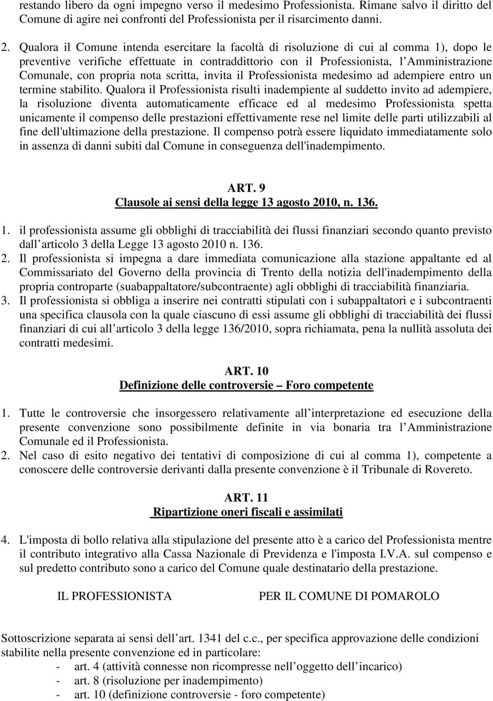 propria nota scritta, invita il Professionista medesimo ad adempiere entro un termine stabilito.