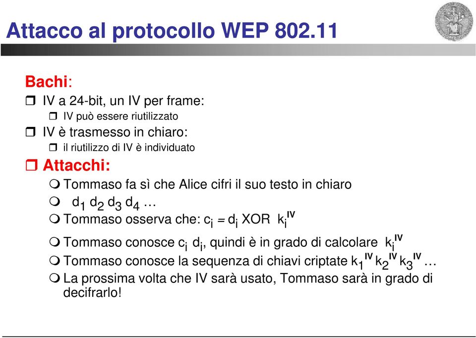 individuato Attacchi: Tommaso fa sì che Alice cifri il suo testo in chiaro d 1 d 2 d 3 d 4 IV Tommaso osserva che: c i =