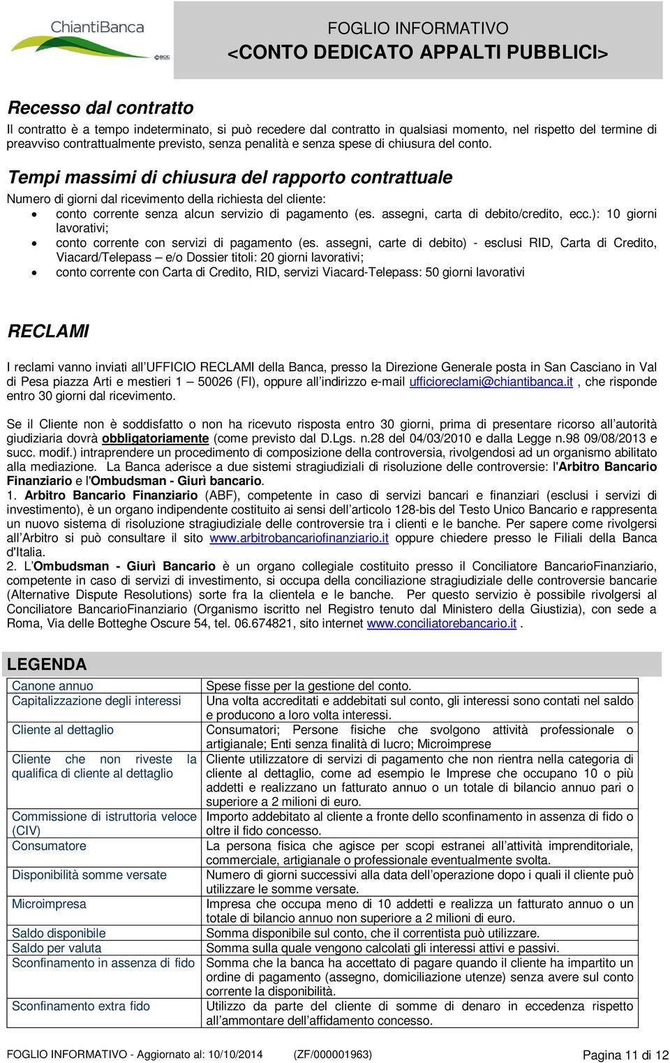 assegni, carta di debito/credito, ecc.): 10 giorni lavorativi; conto corrente con servizi di pagamento (es.