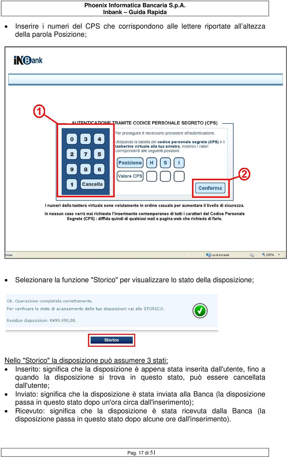 si trova in questo stato, può essere cancellata dall'utente; Inviato: significa che la disposizione è stata inviata alla Banca (la disposizione passa in questo stato dopo