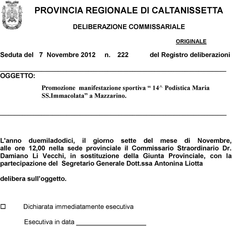 L'anno duemiladodici, il giorno sette del mese di Novembre, alle ore 12,00 nella sede provinciale il Commissario Straordinario Dr.