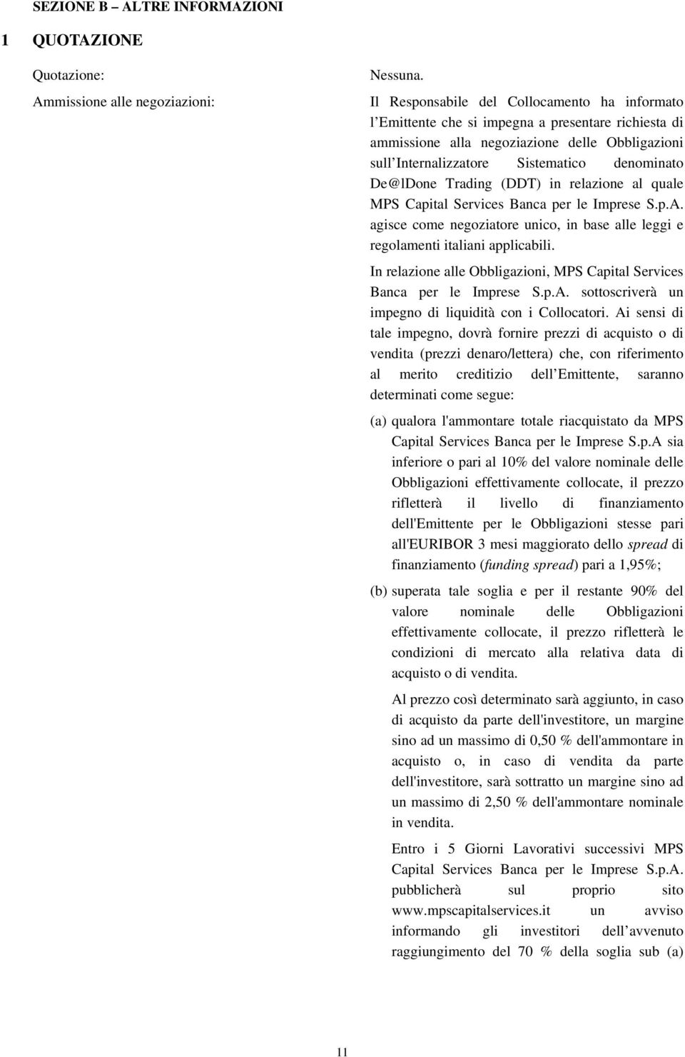 De@lDone Trading (DDT) in relazione al quale MPS Capital Services Banca per le Imprese S.p.A. agisce come negoziatore unico, in base alle leggi e regolamenti italiani applicabili.