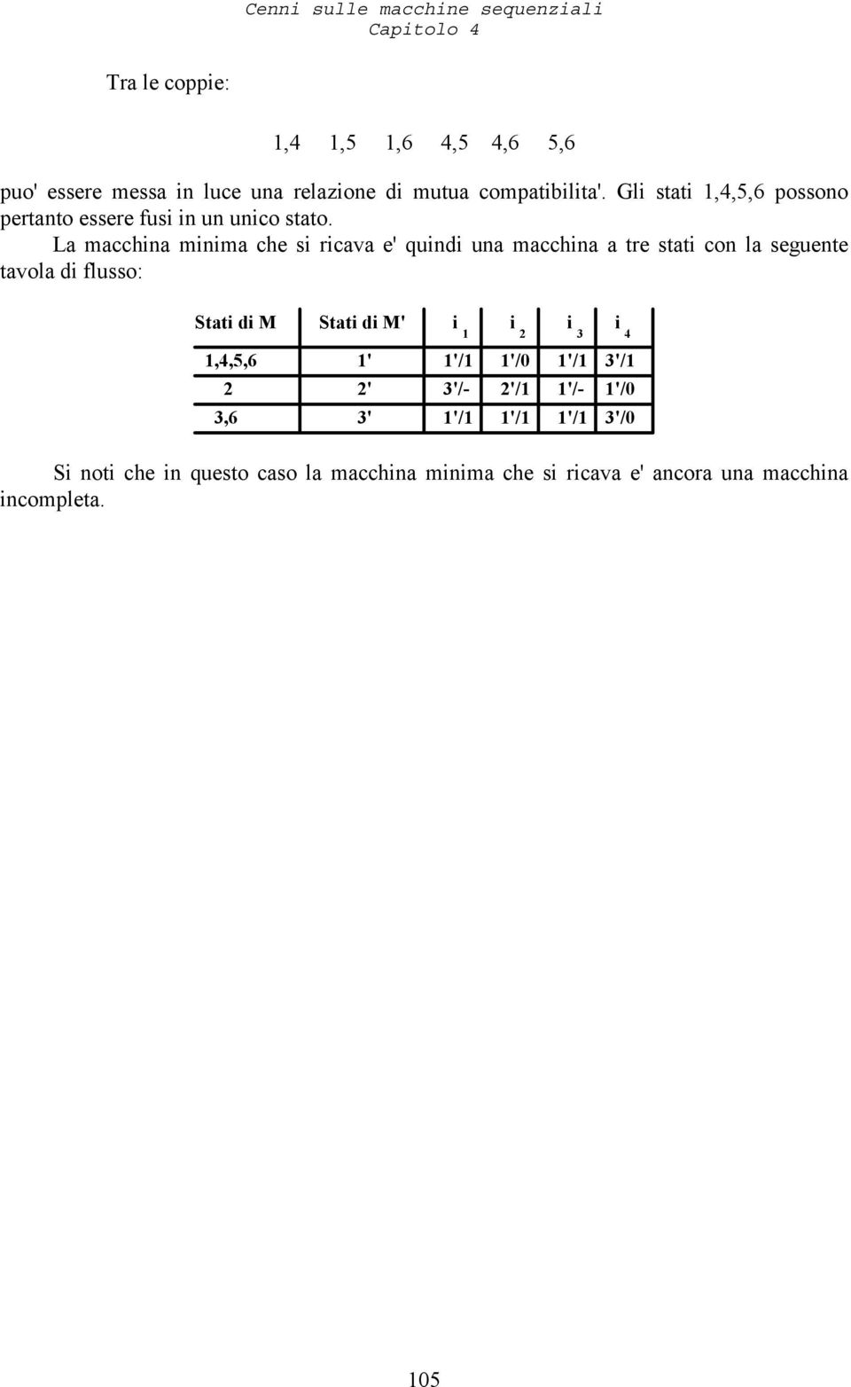 La macchna mnma che s rcava e' und una macchna a tre stat con la seguente tavola d flusso: Stat d M Stat d