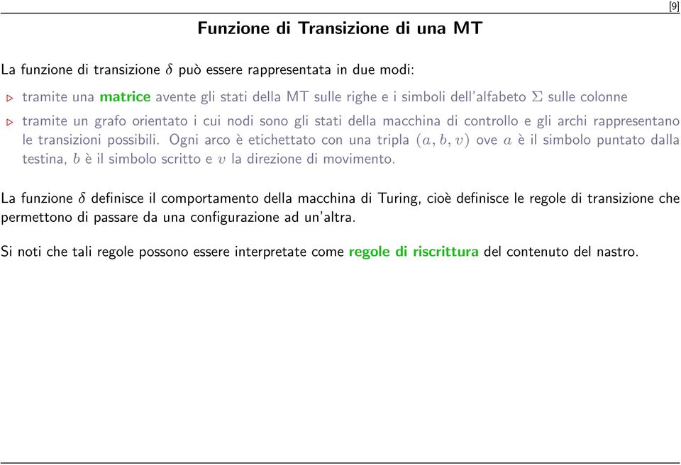 transizioni possibili. Ogni arco è etichettato con una tripla (a, b, v) ove a è il simbolo puntato dalla testina, b è il simbolo scritto e v la direzione di movimento.