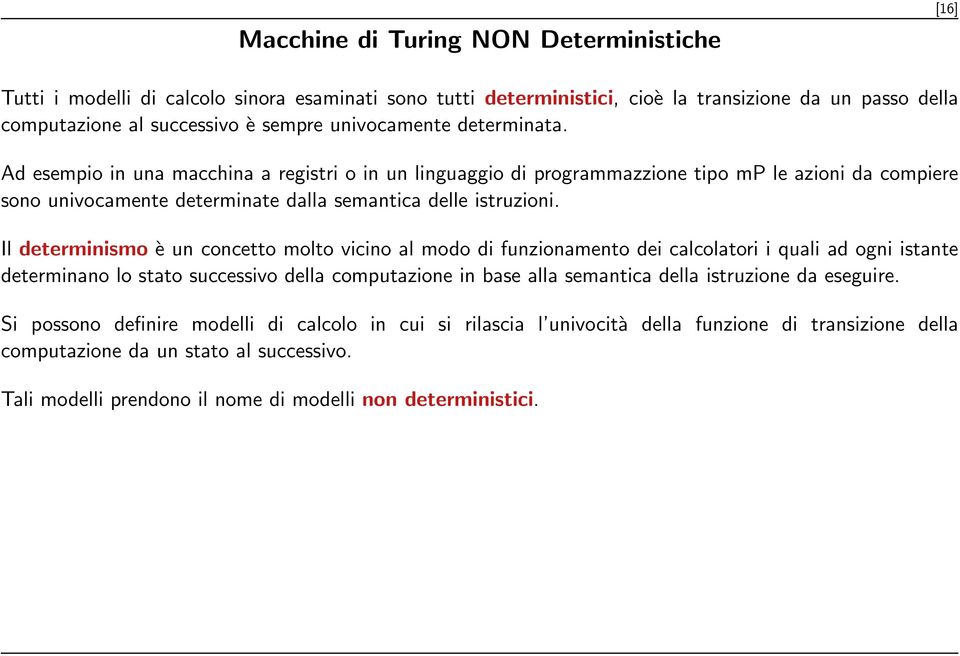 Ad esempio in una macchina a registri o in un linguaggio di programmazzione tipo mp le azioni da compiere sono univocamente determinate dalla semantica delle istruzioni.