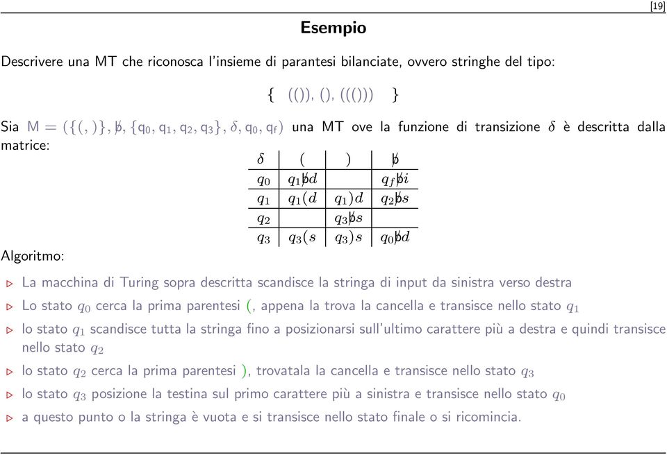 (s q 3 )s q 0 b/d Algoritmo: La macchina di Turing sopra descritta scandisce la stringa di input da sinistra verso destra Lo stato q 0 cerca la prima parentesi (, appena la trova la cancella e