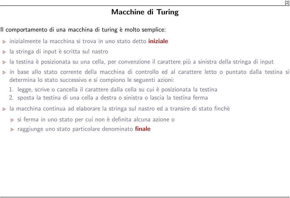 della macchina di controllo ed al carattere letto o puntato dalla testina si determina lo stato successivo e si compiono le seguenti azioni: 1.