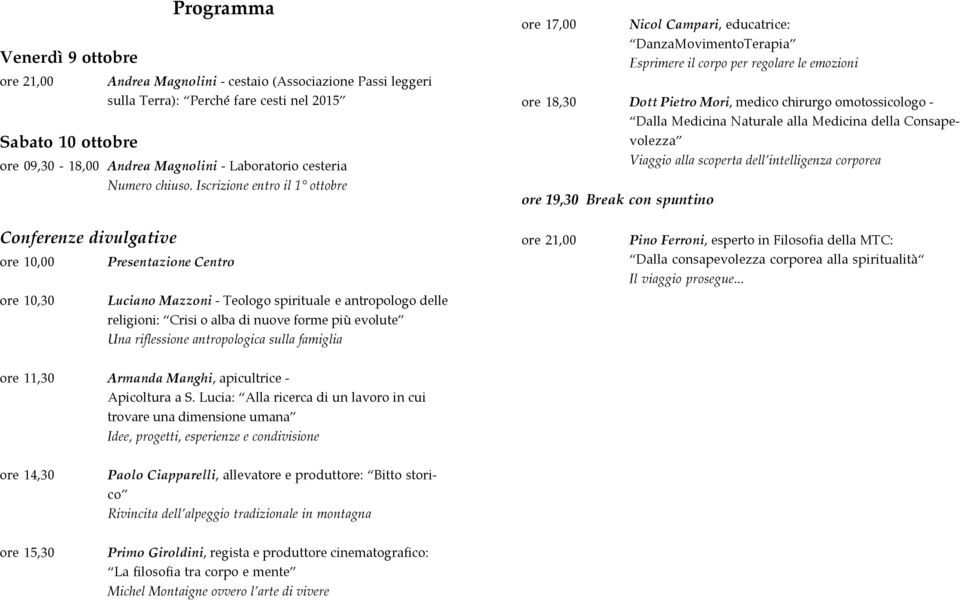 Iscrizione entro il 1 ottobre ore 17,00 Nicol Campari, educatrice: DanzaMovimentoTerapia Esprimere il corpo per regolare le emozioni ore 18,30 Dott Pietro Mori, medico chirurgo omotossicologo - Dalla