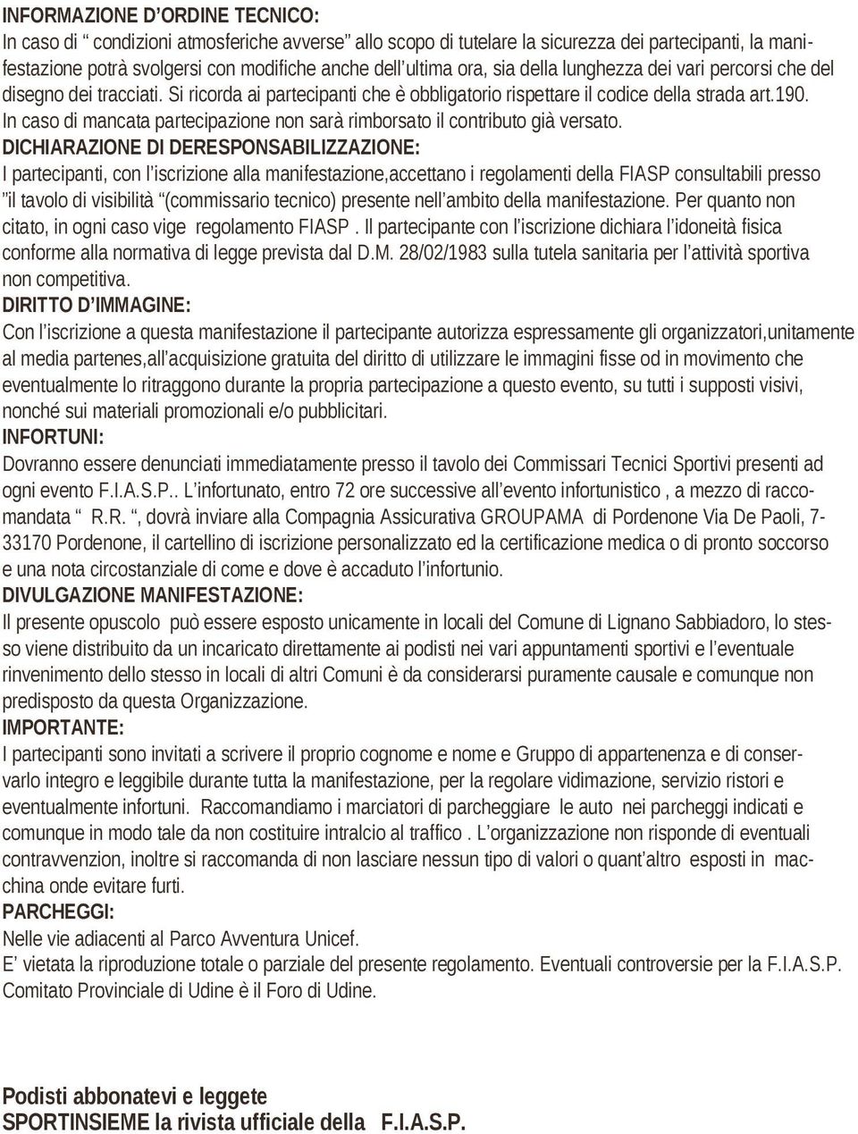 In caso di mancata partecipazione non sarà rimborsato il contributo già versato.