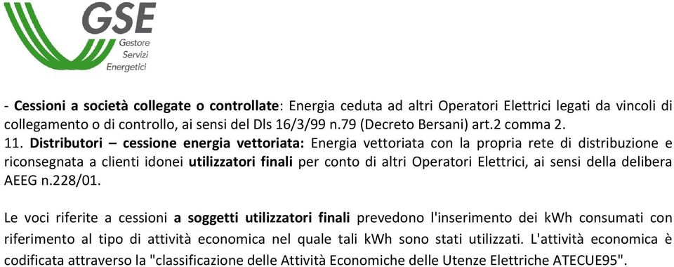 Distributori cessione energia vettoriata: Energia vettoriata con la propria rete di distribuzione e riconsegnata a clienti idonei utilizzatori finali per conto di altri Operatori