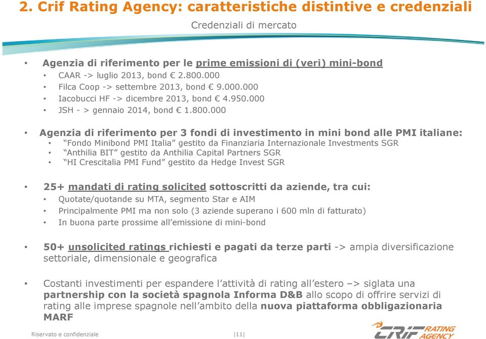 000 Agenzia di riferimento per 3 fondi di investimento in mini bond alle PMI italiane: Fondo Minibond PMI Italia gestito da Finanziaria Internazionale Investments SGR Anthilia BIT gestito da Anthilia