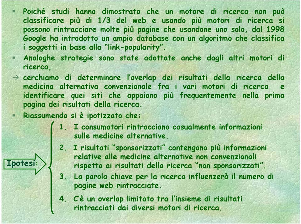 Analoghe strategie t sono state t adottate t anche dagli altri motori di ricerca, cerchiamo di determinare l overlap dei risultati della ricerca della medicina i alternativa ti convenzionale fra i