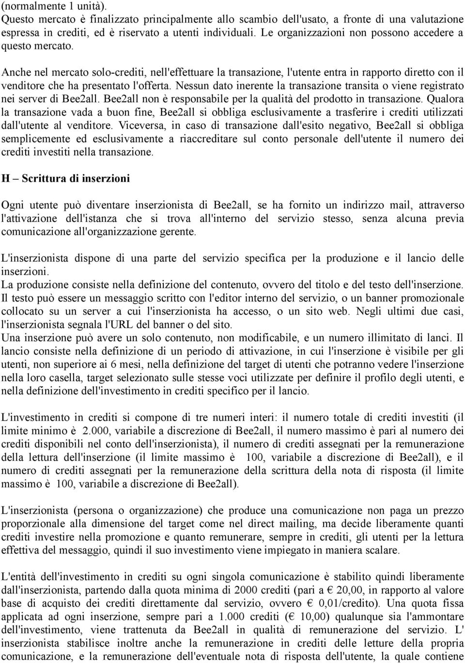 Anche nel mercato solo-crediti, nell'effettuare la transazione, l'utente entra in rapporto diretto con il venditore che ha presentato l'offerta.