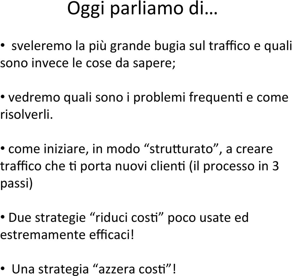 come iniziare, in modo stru2urato, a creare traffico che 5 porta nuovi clien5 (il