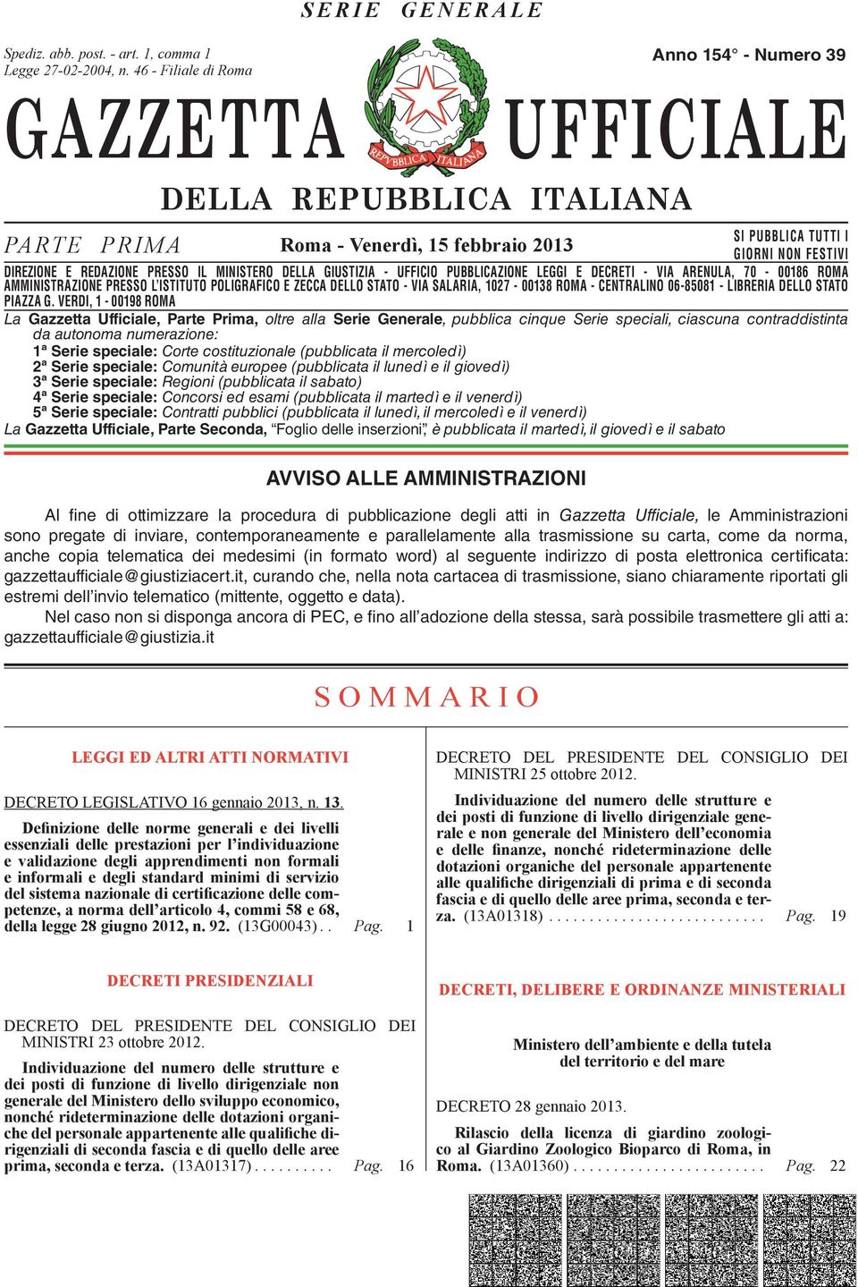 DIREZIONE E REDAZIONE PRESSO IL MINISTERO DELLA GIUSTIZIA - UFFICIO PUBBLICAZIONE LEGGI E DECRETI - VIA ARENULA, 70-00186 ROMA AMMINISTRAZIONE DIREZIONE REDAZIONE PRESSO PRESSO L ISTITUTO IL