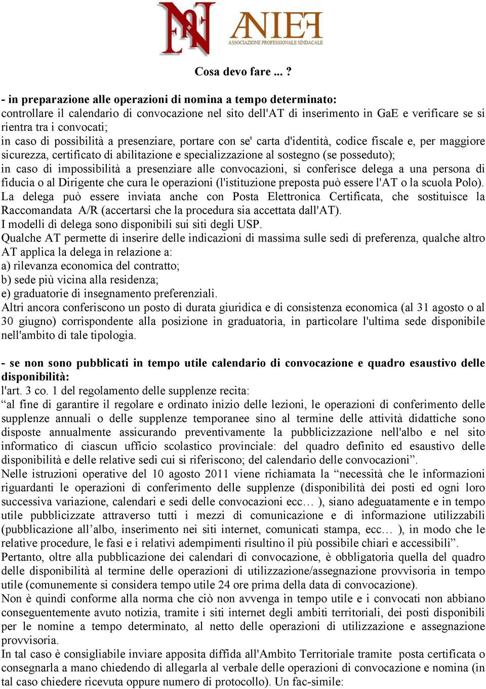 caso di possibilità a presenziare, portare con se' carta d'identità, codice fiscale e, per maggiore sicurezza, certificato di abilitazione e specializzazione al sostegno (se posseduto); in caso di