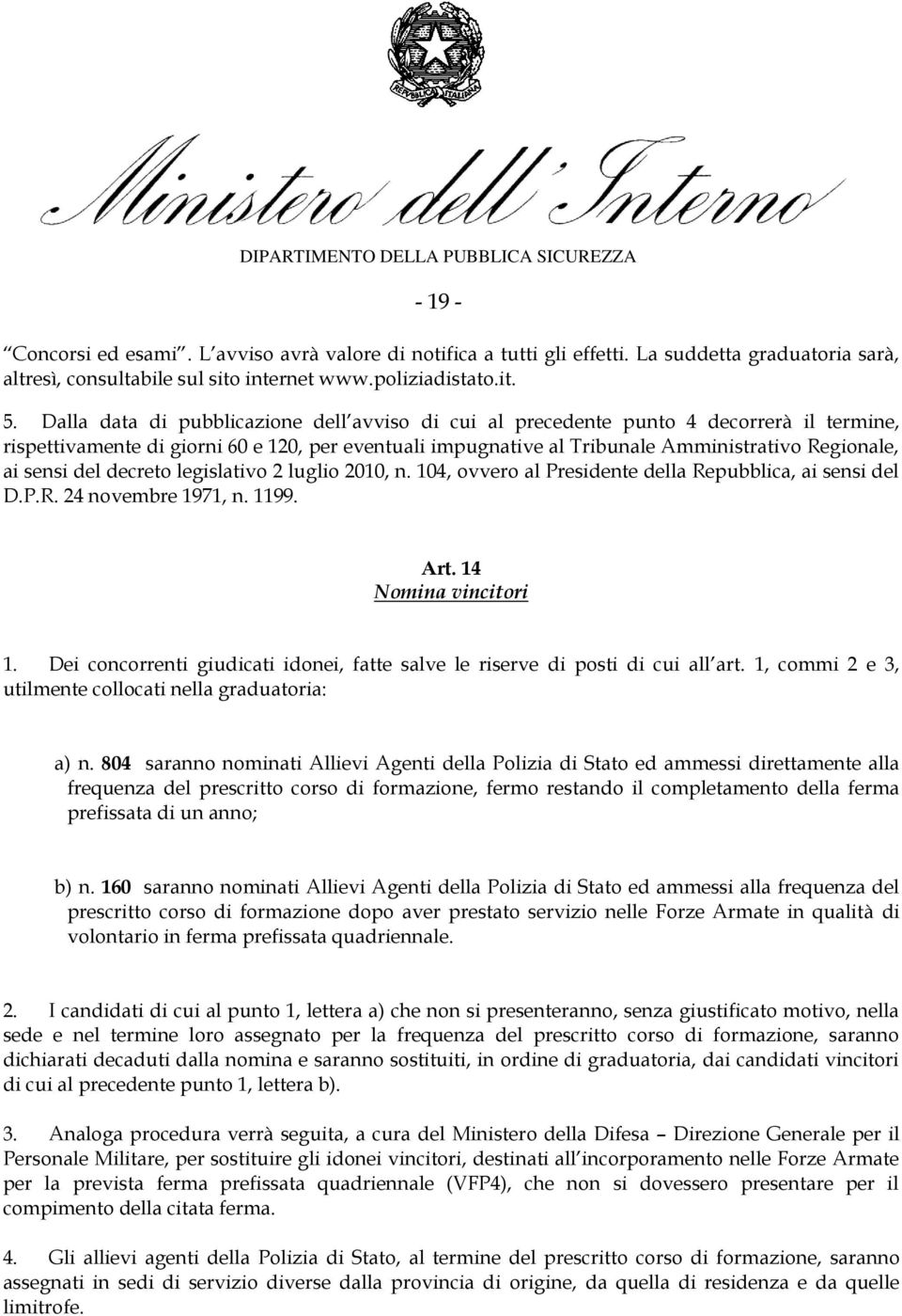 sensi del decreto legislativo 2 luglio 2010, n. 104, ovvero al Presidente della Repubblica, ai sensi del D.P.R. 24 novembre 1971, n. 1199. Art. 14 Nomina vincitori 1.
