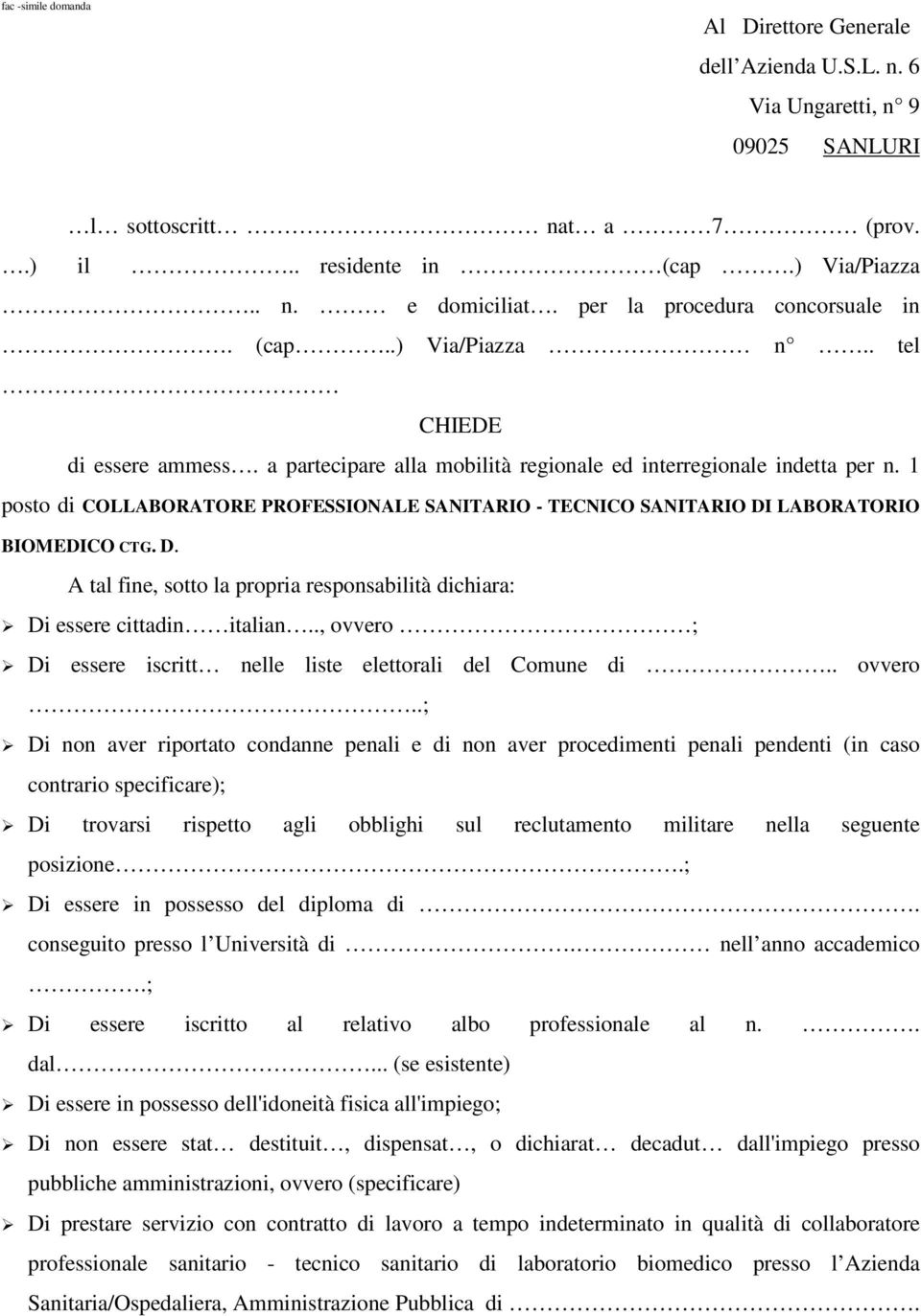 1 posto di COLLABORATORE PROFESSIONALE SANITARIO - TECNICO SANITARIO DI LABORATORIO BIOMEDICO CTG. D. A tal fine, sotto la propria responsabilità dichiara: Di essere cittadin italian.