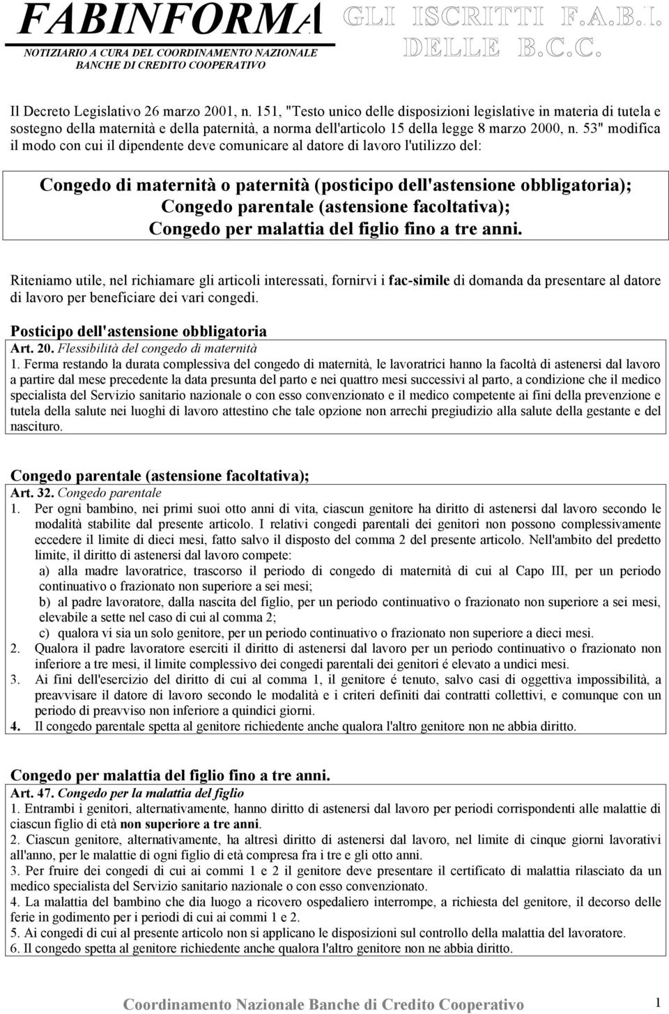 53" modifica il modo con cui il dipendente deve comunicare al datore di lavoro l'utilizzo del: Congedo di maternità o paternità (posticipo dell'astensione obbligatoria); Congedo parentale (astensione