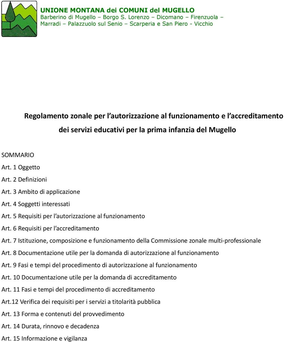 7 Istituzione, composizione e funzionamento della Commissione zonale multi-professionale Art. 8 Documentazione utile per la domanda di autorizzazione al funzionamento Art.